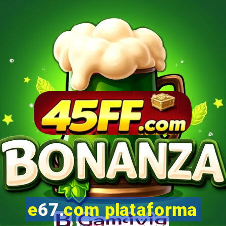e67.com plataforma